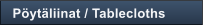 P�yt�liinat / Tablecloths