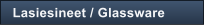 Lasiesineet / Glassware