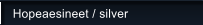 Hopeaesineet / silver