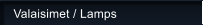 Valaisimet / Lamps