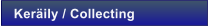 Ker�ily / Collecting