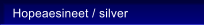 Hopeaesineet / silver