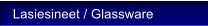 Lasiesineet / Glassware