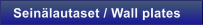Sein�lautaset / Wall plates