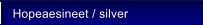 Hopeaesineet / silver