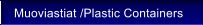 Muoviastiat /Plastic Containers