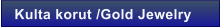 Kulta korut /Gold Jewelry