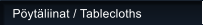 P�yt�liinat / Tablecloths
