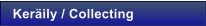 Ker�ily / Collecting