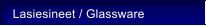 Lasiesineet / Glassware