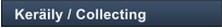 Ker�ily / Collecting