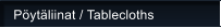 P�yt�liinat / Tablecloths