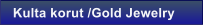 Kulta korut /Gold Jewelry