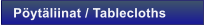 P�yt�liinat / Tablecloths