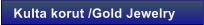 Kulta korut /Gold Jewelry