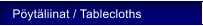 P�yt�liinat / Tablecloths