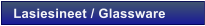Lasiesineet / Glassware