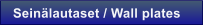 Sein�lautaset / Wall plates