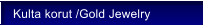 Kulta korut /Gold Jewelry