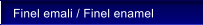 Finel emali / Finel enamel