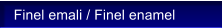 Finel emali / Finel enamel