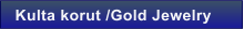 Kulta korut /Gold Jewelry