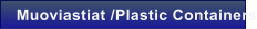 Muoviastiat /Plastic Containers