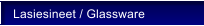 Lasiesineet / Glassware