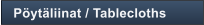 P�yt�liinat / Tablecloths
