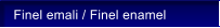 Finel emali / Finel enamel