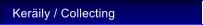 Ker�ily / Collecting