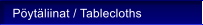 P�yt�liinat / Tablecloths