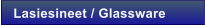 Lasiesineet / Glassware