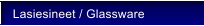 Lasiesineet / Glassware
