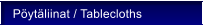 P�yt�liinat / Tablecloths