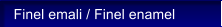 Finel emali / Finel enamel