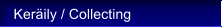 Ker�ily / Collecting