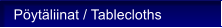 P�yt�liinat / Tablecloths