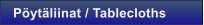 P�yt�liinat / Tablecloths