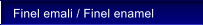 Finel emali / Finel enamel