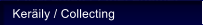 Ker�ily / Collecting