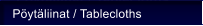 P�yt�liinat / Tablecloths