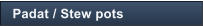 Padat / Stew pots