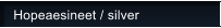 Hopeaesineet / silver