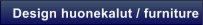 Design huonekalut / furniture