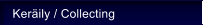 Ker�ily / Collecting