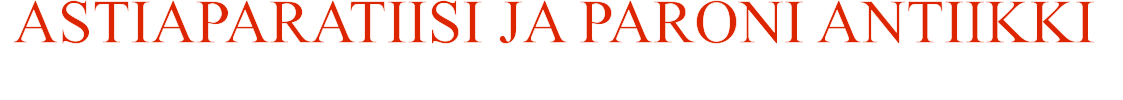 ASTIAPARATIISI JA PARONI ANTIIKKI         Fleminginkatu 21B     00500 Helsinki      Y-tunnus 1722552-1