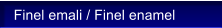 Finel emali / Finel enamel