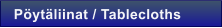 P�yt�liinat / Tablecloths