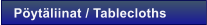 P�yt�liinat / Tablecloths